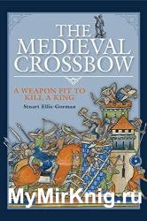 The Medieval Crossbow: A Weapon Fit to Kill a King