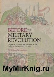 Before the Military Revolution: European Warfare and the Rise of the Early Modern State 1300–1490