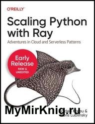 Scaling Python with Ray: Adventures in Cloud and Serverless Patterns (Sixth Early Release)