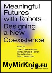 Meaningful Futures with Robots: Designing a New Coexistence