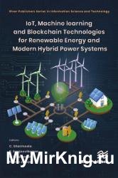 IoT, Machine Learning and Blockchain Technologies for Renewable Energy and Modern Hybrid Power Systems