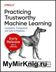 Practicing Trustworthy Machine Learning: Consistent, Transparent, and Safe AI Pipelines (Second Early Release)