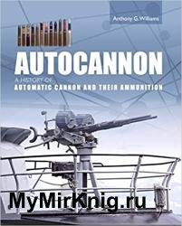 Autocannon: A History of Automatic Cannon and their Ammunition