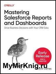 Mastering Salesforce Reports and Dashboards: Drive Business Decisions with Your CRM Data (Early Release)