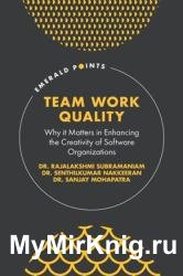 Team Work Quality : Why It Matters in Enhancing the Creativity of Software Organizations