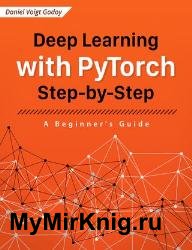 Deep Learning with PyTorch : Step-by-Step A Beginner's Guide (2022)