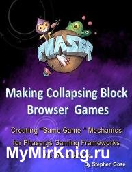 Making Collapsing Blocks Browser Games Creating "Same Game" Mechanics for Phaser.js Gaming Frameworks v3.16+ & v2.x.x