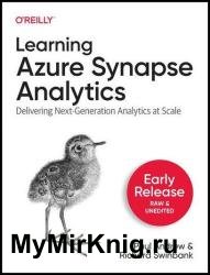 Learning Azure Synapse Analytics: Delivering Next-Generation Analytics at Scale (4th Early Release)