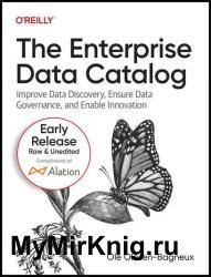 The Enterprise Data Catalog: Improve Data Discovery, Ensure Data Governance, and Enable Innovation (3rd Early Release)