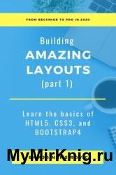 Learn the basics of HTML5, CSS3, and Bootstrap 4: Building Amazing Layouts (Book 1)