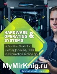 Hardware & Operating Systems : A Practical Guide for Getting Job-ready Skills in Information Technology