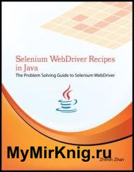 Selenium WebDriver Recipes in Java : The problem solving guide to Selenium WebDriver in Java