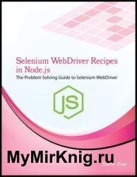 Selenium WebDriver Recipes in Node.js : The problem solving guide to Selenium WebDriver in JavaScript