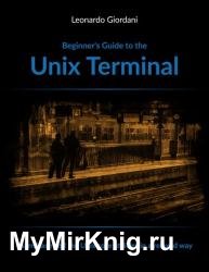Beginner’s Guide to the Unix Terminal: Learn bash and the Unix core utilities in a relaxed way