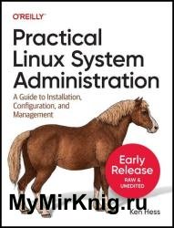 Practical Linux System Administration: A Guide to Installation, Configuration, and Management (Fourteenth Early Release)