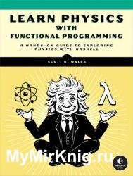 Learn Physics with Functional Programming: A Hands-on Guide to Exploring Physics with Haskell