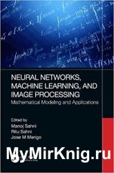 Neural Networks, Machine Learning, and Image Processing: Mathematical Modeling and Applications