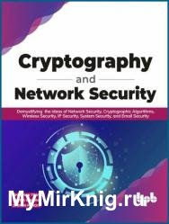 Cryptography and Network Security: Demystifying the ideas of Network Security, Cryptographic Algorithms (2022)