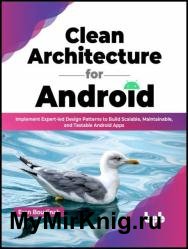 Clean Architecture for Android: Implement Expert-led Design Patterns to Build Scalable, Maintainable, and Testable Android Apps