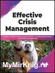Effective Crisis Management: A Robust A-Z Guide for Demonstrating Resilience by Utilizing Best Practices, Case Studies