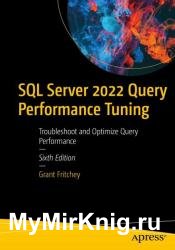 SQL Server 2022 Query Performance Tuning: Troubleshoot and Optimize Query Performance, Sixth Edition