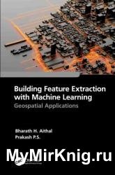 Building Feature Extraction with Machine Learning: Geospatial Applications