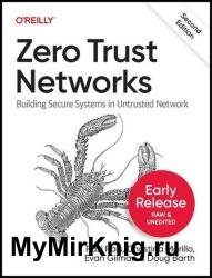 Zero Trust Networks: Building Secure Systems in Untrusted Network, 2nd Edition (Second Early Release)