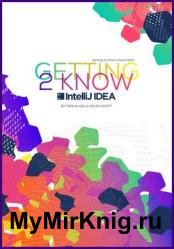 Getting to Know IntelliJ IDEA : Level up your IntelliJ IDEA knowledge so that you can focus on doing what you do best