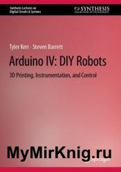 Arduino IV: DIY Robots: 3D Printing, Instrumentation, and Control