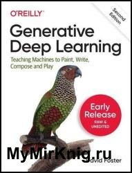 Generative Deep Learning: Teaching Machines to Paint, Write, Compose, and Play, 2nd Edition (5th Early Release)
