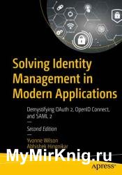 Solving Identity Management in Modern Applications: Demystifying OAuth 2, OpenID Connect, and SAML 2, Second Edition