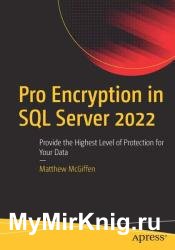 Pro Encryption in SQL Server 2022: Provide the Highest Level of Protection for Your Data