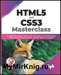 HTML5 and CSS3 Masterclass: In-depth Web Design Training with Geolocation, the HTML5 Canvas, 2D and 3D CSS Transformations