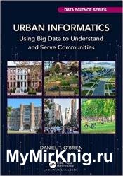 Urban Informatics: Using Big Data to Understand and Serve Communities