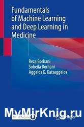 Fundamentals of Machine Learning and Deep Learning in Medicine