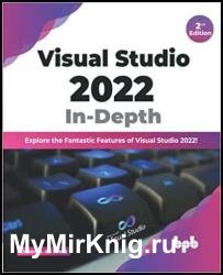 Visual Studio 2022 In-Depth: Explore the Fantastic Features of Visual Studio 2022 - 2nd Edition