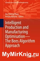 Intelligent Production and Manufacturing Optimisation―The Bees Algorithm Approach