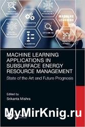 Machine Learning Applications in Subsurface Energy Resource Management: State of the Art and Future Prognosis