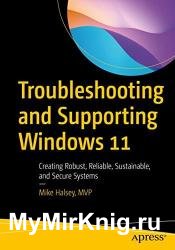 Troubleshooting and Supporting Windows 11: Creating Robust, Reliable, Sustainable, and Secure Systems