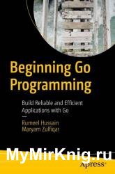 Beginning Go Programming: Build Reliable and Efficient Applications with Go