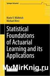 Statistical Foundations of Actuarial Learning and its Applications