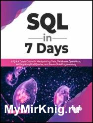 SQL in 7 Days: A Quick Crash Course in Manipulating Data, Databases Operations, Writing Analytical Queries