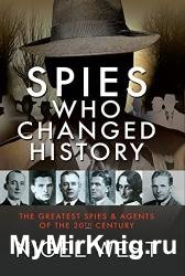 Spies Who Changed History: The Greatest Spies and Agents of the 20th Century