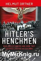 Hitler's Henchmen: Nazi Executioners and How They Escaped Justice After WWII