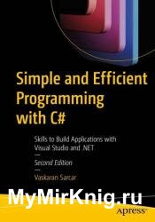 Simple and Efficient Programming with C#: Skills to Build Applications with Visual Studio and .NET, 2nd Edition