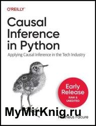 Causal Inference in Python: Applying Causal Inference in the Tech Industry (Early Release)