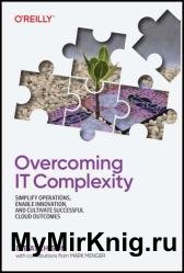 Overcoming It Complexity: Simplify Operations, Enable Innovation, And Cultivate Successful Cloud Outcomes (Final Release)