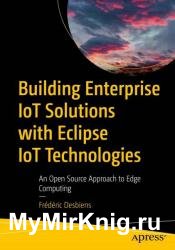 Building Enterprise IoT Solutions with Eclipse IoT Technologies: An Open Source Approach to Edge Computing
