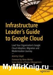 Infrastructure Leader’s Guide to Google Cloud: Lead Your Organization's Google Cloud Adoption