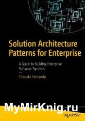 Solution Architecture Patterns for Enterprise: A Guide to Building Enterprise Software Systems